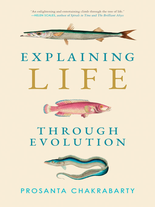 Title details for Explaining Life through Evolution by Prosanta Chakrabarty - Available